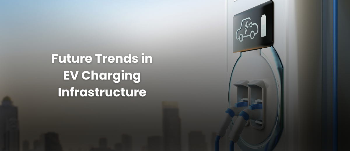 Future Trends in EV Charging Infrastructure: 2024