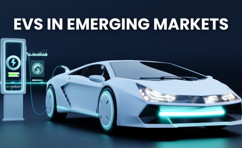 EV Adoption in Emerging Markets: Challenges & Opportunities