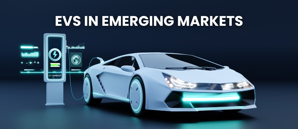 EV Adoption in Emerging Markets: Challenges & Opportunities